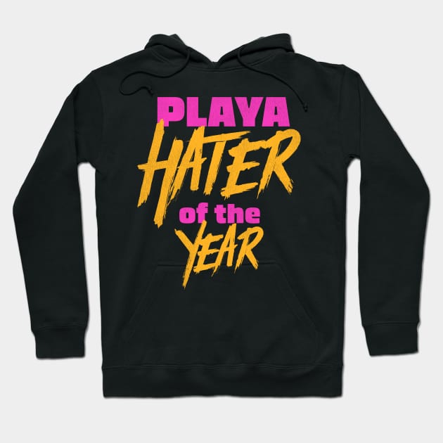 Playa Hater of the Year Hoodie by darklordpug